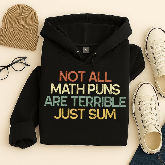 Not All Math Puns Are Terrible Just Sum Mathematician Gift Hoodie