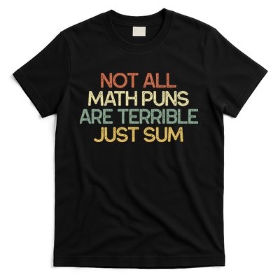 Not All Math Puns Are Terrible Just Sum Mathematician Gift T-Shirt