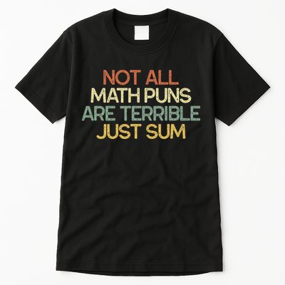 Not All Math Puns Are Terrible Just Sum Mathematician Gift Tall T-Shirt