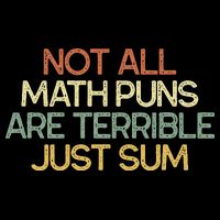 Not All Math Puns Are Terrible Just Sum Mathematician Gift Backpack