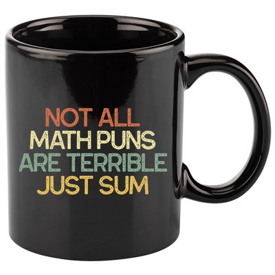 Not All Math Puns Are Terrible Just Sum Mathematician Gift 11oz C Handle Ceramic Mug