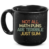 Not All Math Puns Are Terrible Just Sum Mathematician Gift 15oz Campfire Ceramic Mug