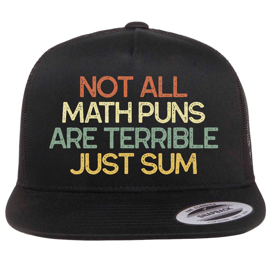 Not All Math Puns Are Terrible Just Sum Mathematician Gift Flatbill Hat