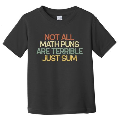 Not All Math Puns Are Terrible Just Sum Mathematician Gift Toddler T-Shirt