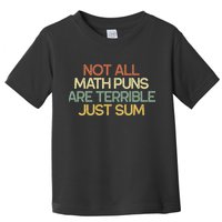Not All Math Puns Are Terrible Just Sum Mathematician Gift Toddler T-Shirt