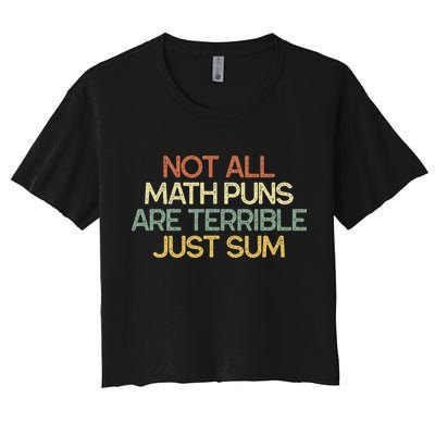 Not All Math Puns Are Terrible Just Sum Mathematician Gift Crop Top