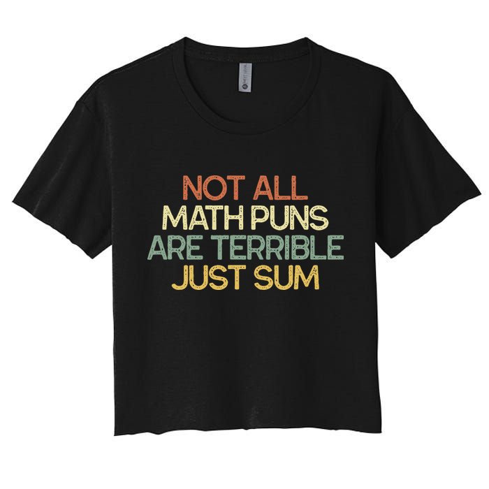 Not All Math Puns Are Terrible Just Sum Mathematician Gift Crop Top
