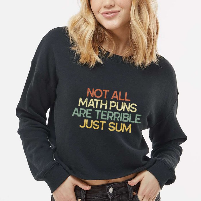 Not All Math Puns Are Terrible Just Sum Mathematician Gift Cropped Pullover Crew