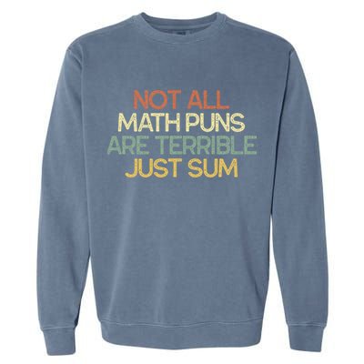 Not All Math Puns Are Terrible Just Sum Mathematician Gift Garment-Dyed Sweatshirt