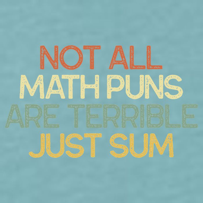Not All Math Puns Are Terrible Just Sum Mathematician Gift Sueded Cloud Jersey T-Shirt