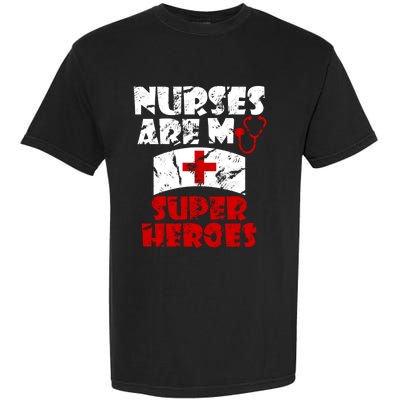 Nurses Are My Super Heroes Funny Cool Gift Garment-Dyed Heavyweight T-Shirt