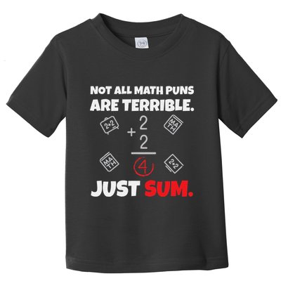 Not All Math Jokes Are Terrible Just Sum Math Teacher Pun Toddler T-Shirt