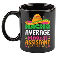 Nacho Average Medical Assistant Cinco De Mayo 11oz C Handle Ceramic Mug