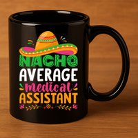 Nacho Average Medical Assistant Cinco De Mayo 11oz C Handle Ceramic Mug