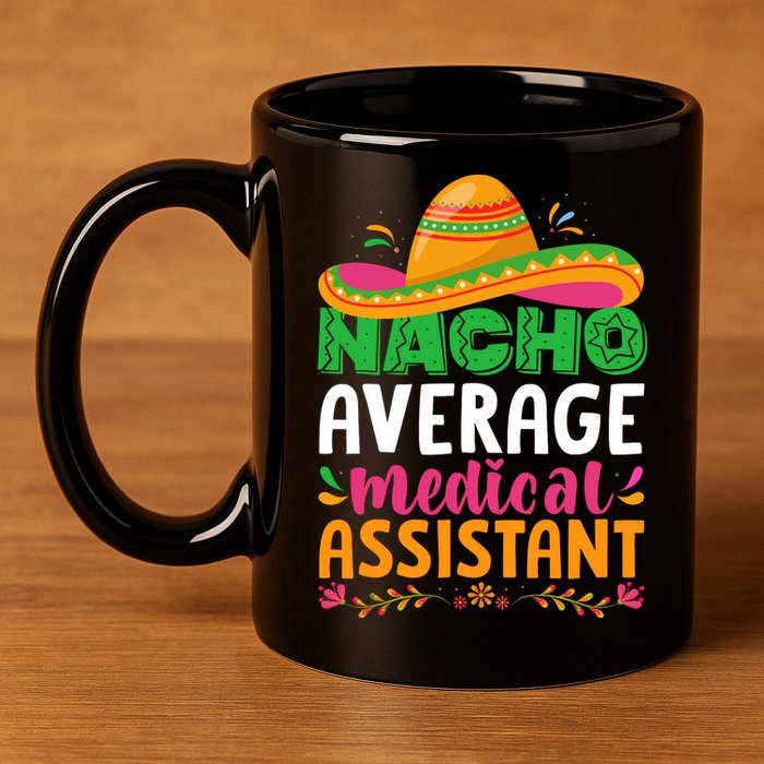 Nacho Average Medical Assistant Cinco De Mayo 11oz C Handle Ceramic Mug