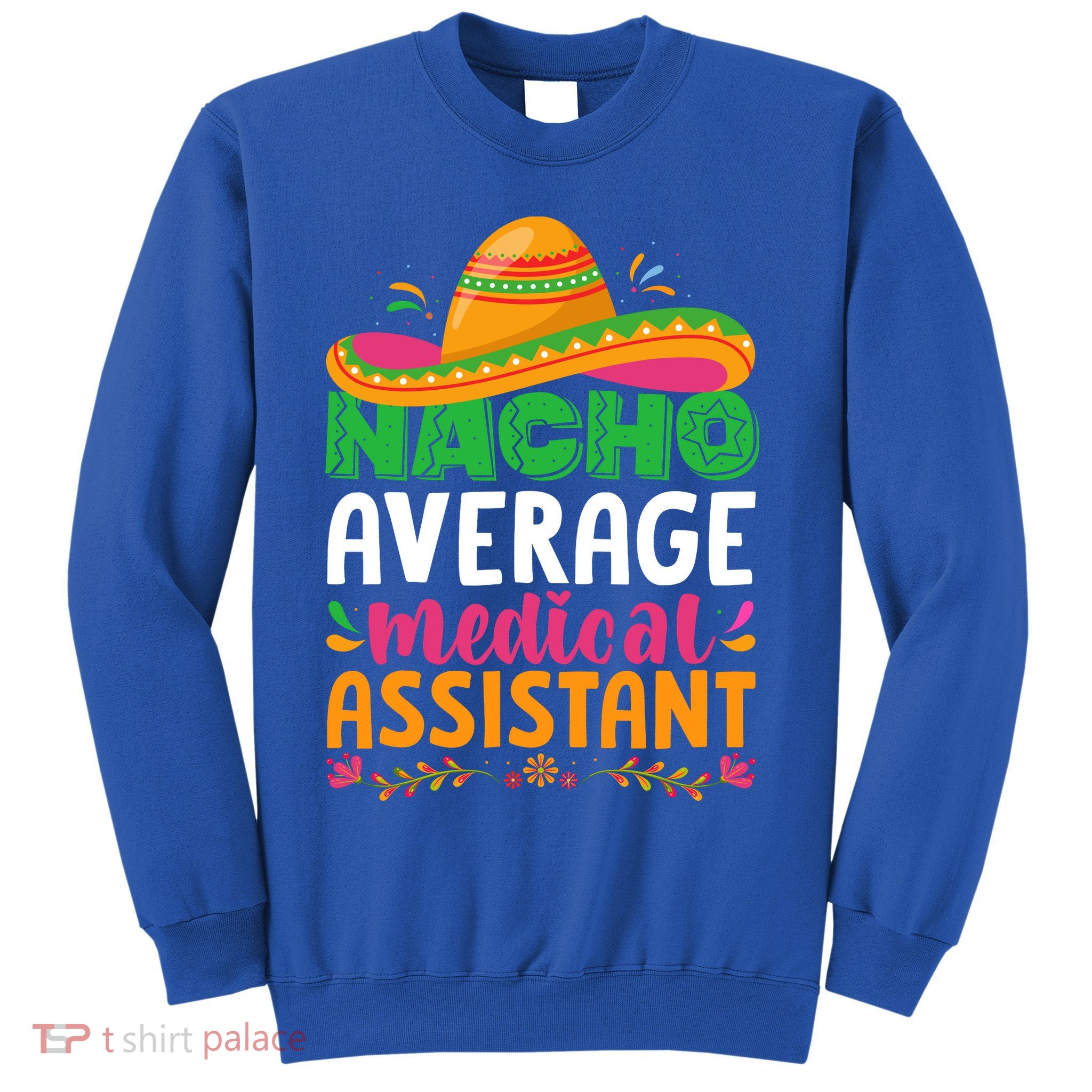 Nacho Average Medical Assistant Cinco De Mayo Sweatshirt