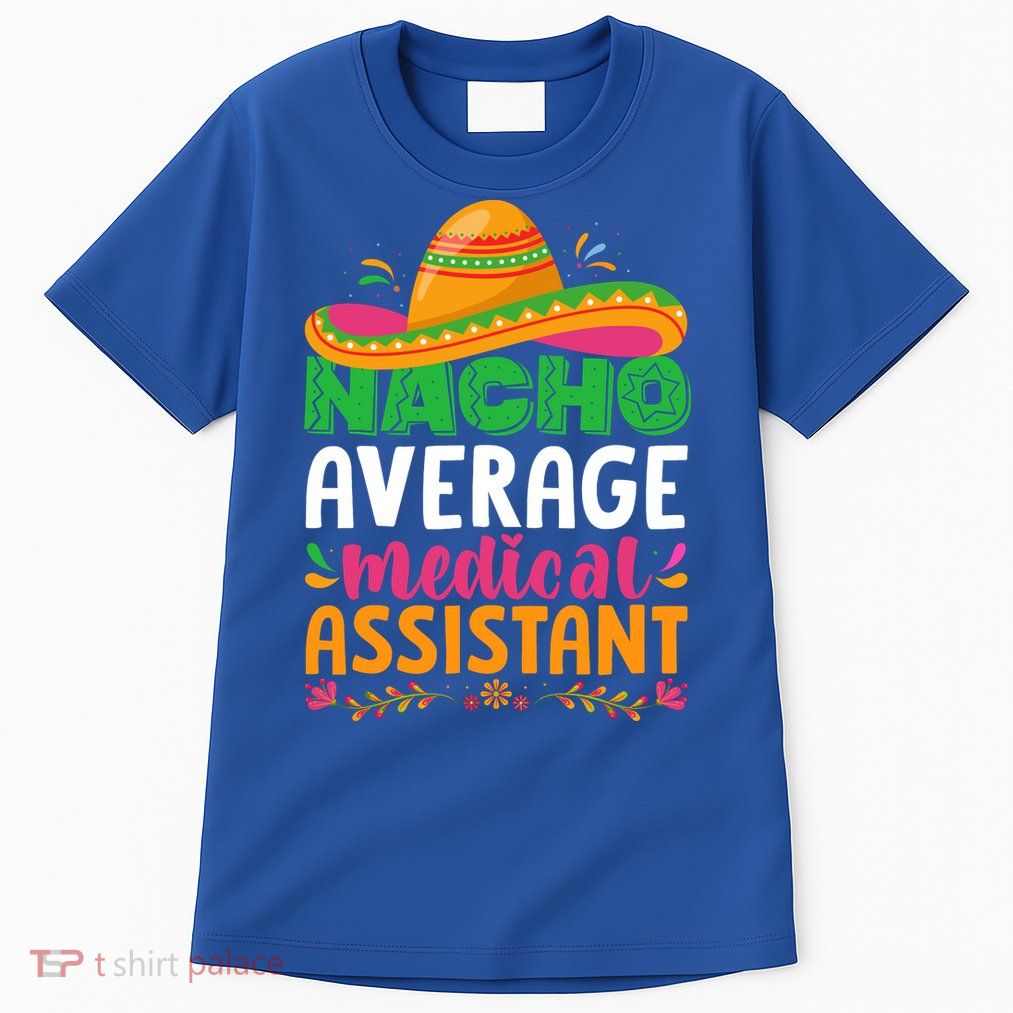 Nacho Average Medical Assistant Cinco De Mayo Tall T-Shirt