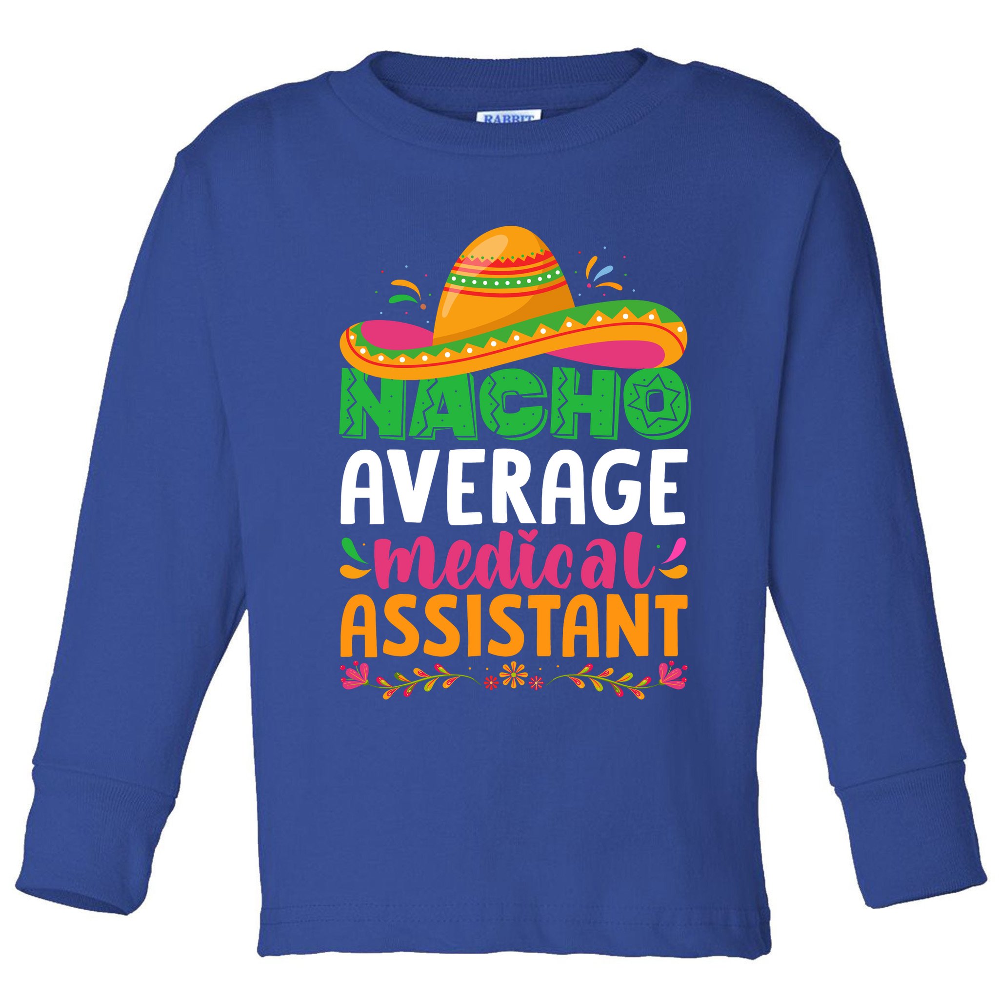 Nacho Average Medical Assistant Cinco De Mayo Toddler Long Sleeve Shirt