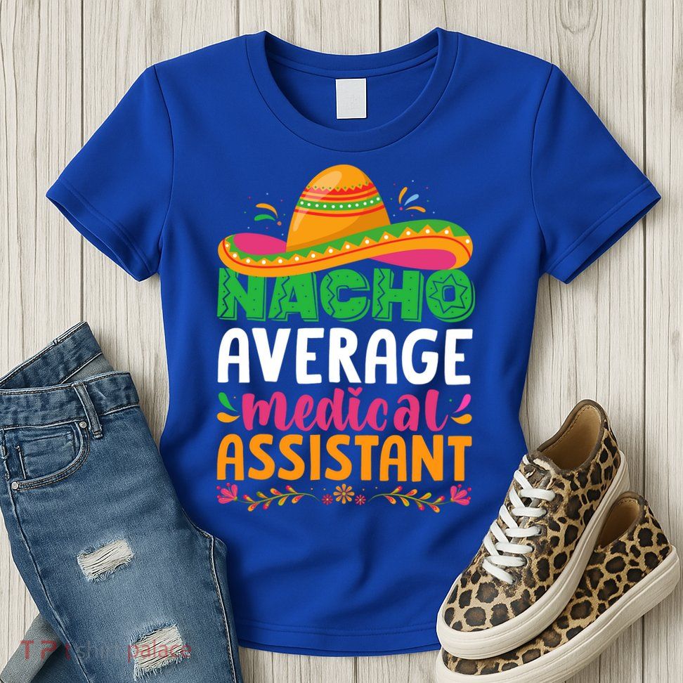 Nacho Average Medical Assistant Cinco De Mayo Womens T-Shirt