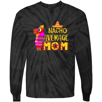 Nacho Average Mom Mexican Cinco De Mayo Mother Fiesta Mother's Day Tie-Dye Long Sleeve Shirt