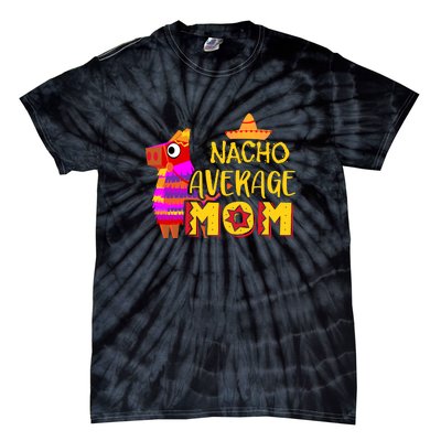 Nacho Average Mom Mexican Cinco De Mayo Mother Fiesta Mother's Day Tie-Dye T-Shirt