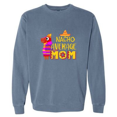 Nacho Average Mom Mexican Cinco De Mayo Mother Fiesta Mother's Day Garment-Dyed Sweatshirt