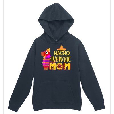 Nacho Average Mom Mexican Cinco De Mayo Mother Fiesta Mother's Day Urban Pullover Hoodie