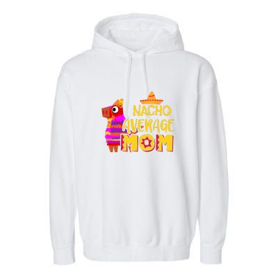 Nacho Average Mom Mexican Cinco De Mayo Mother Fiesta Mother's Day Garment-Dyed Fleece Hoodie