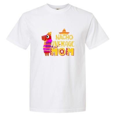 Nacho Average Mom Mexican Cinco De Mayo Mother Fiesta Mother's Day Garment-Dyed Heavyweight T-Shirt