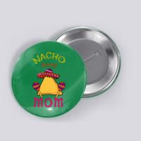 Nacho Average Mom Mexican Cinco de Mayo Mother Fiesta Button