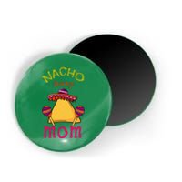 Nacho Average Mom Mexican Cinco de Mayo Mother Fiesta Magnet