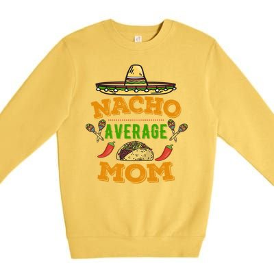 Nacho Average Mom Cinco De Mayo Gift Premium Crewneck Sweatshirt