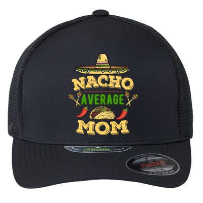 Nacho Average Mom Cinco De Mayo Gift Flexfit Unipanel Trucker Cap