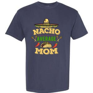 Nacho Average Mom Cinco De Mayo Gift Garment-Dyed Heavyweight T-Shirt