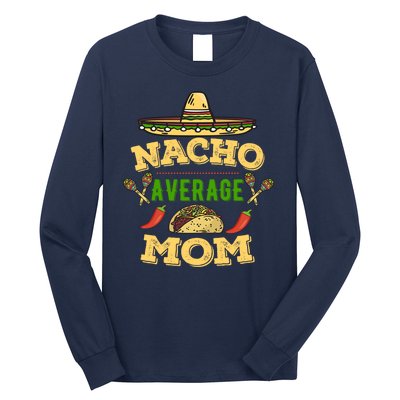 Nacho Average Mom Cinco De Mayo Gift Long Sleeve Shirt