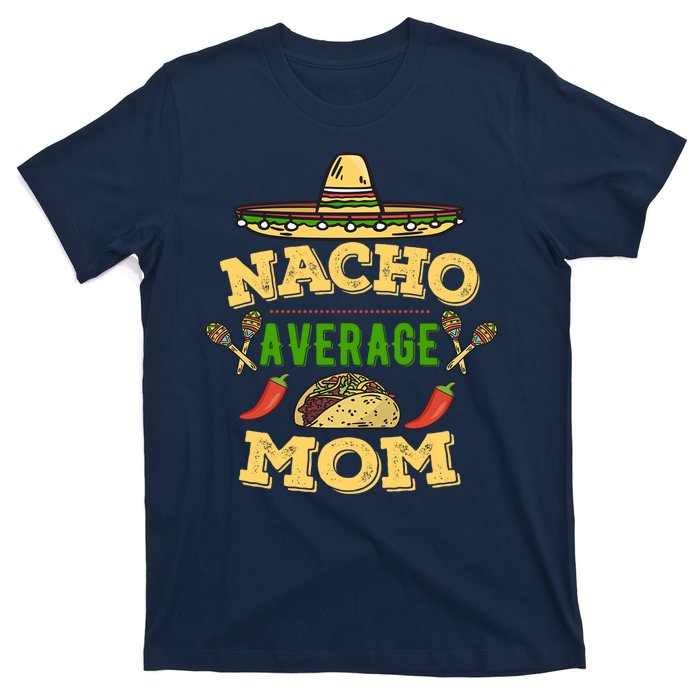 Nacho Average Mom Cinco De Mayo Gift T-Shirt