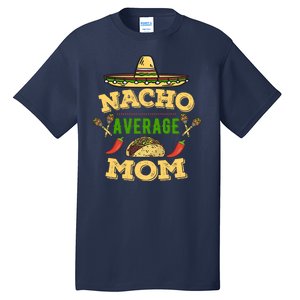 Nacho Average Mom Cinco De Mayo Gift Tall T-Shirt