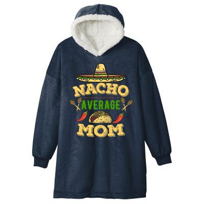 Nacho Average Mom Cinco De Mayo Gift Hooded Wearable Blanket