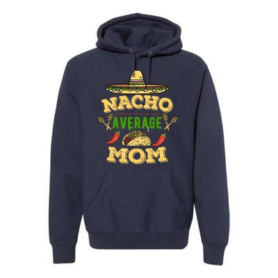 Nacho Average Mom Cinco De Mayo Gift Premium Hoodie