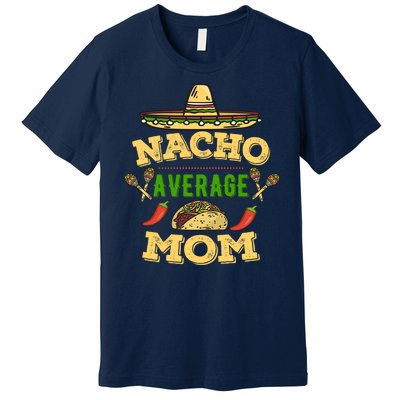 Nacho Average Mom Cinco De Mayo Gift Premium T-Shirt