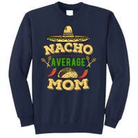 Nacho Average Mom Cinco De Mayo Gift Tall Sweatshirt