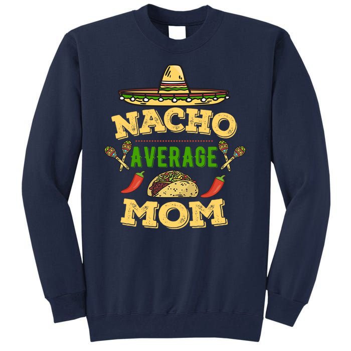 Nacho Average Mom Cinco De Mayo Gift Tall Sweatshirt