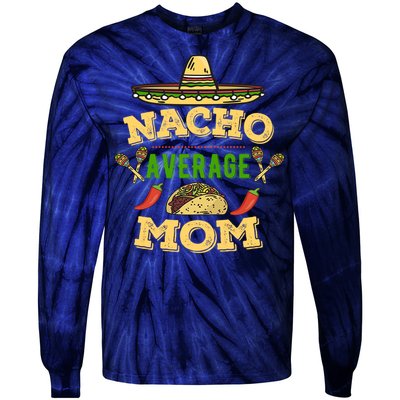 Nacho Average Mom Cinco De Mayo Gift Tie-Dye Long Sleeve Shirt