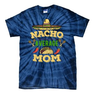 Nacho Average Mom Cinco De Mayo Gift Tie-Dye T-Shirt