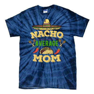 Nacho Average Mom Cinco De Mayo Gift Tie-Dye T-Shirt