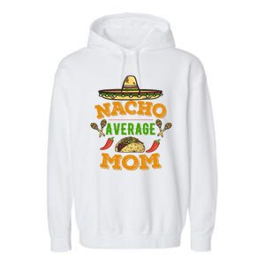 Nacho Average Mom Cinco De Mayo Gift Garment-Dyed Fleece Hoodie