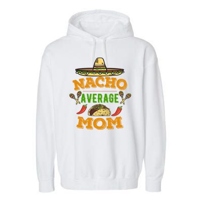 Nacho Average Mom Cinco De Mayo Gift Garment-Dyed Fleece Hoodie