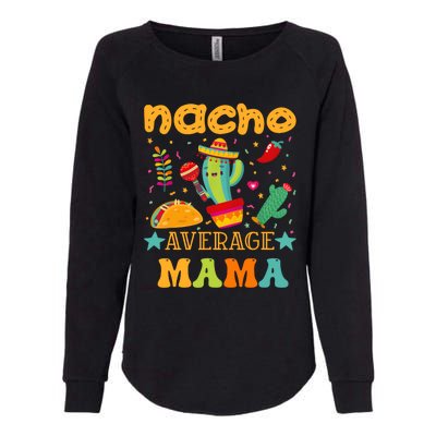 Nacho Average Mom Mexican Mama Cinco De Mayo Mother Fiesta Womens California Wash Sweatshirt