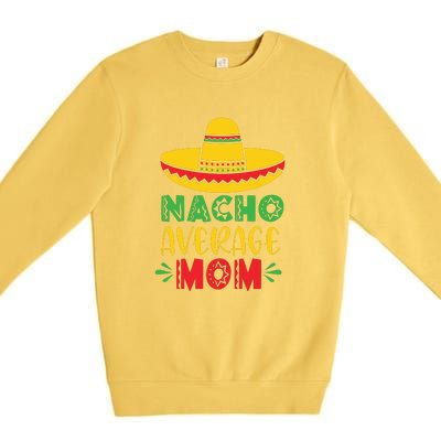 Nacho Average MOM Cinco De Mayo Mexican Fiesta Premium Crewneck Sweatshirt