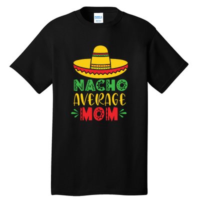 Nacho Average MOM Cinco De Mayo Mexican Fiesta Tall T-Shirt